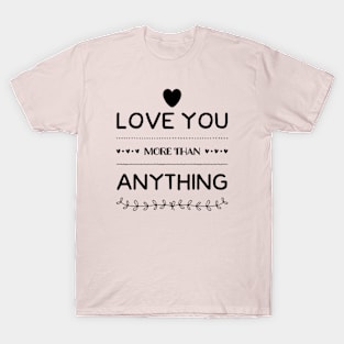 Luv You More Than Anything T-Shirt